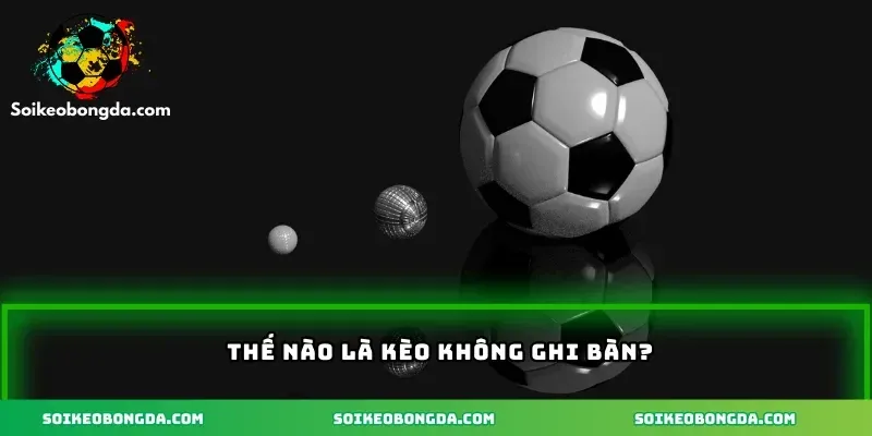 Kèo Không Ghi Bàn – Win Cùng Soi Kèo Bóng Đá 1 imgi 3 74 2 the nao la keo khong ghi ban