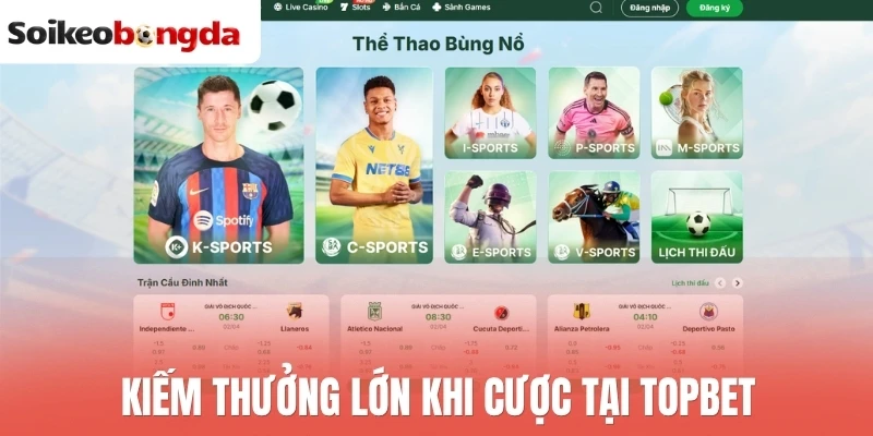 Soi kèo bóng đá 82 Kiếm thưởng lớn khi cược tại Topbet